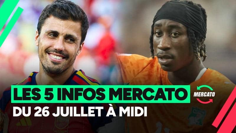Diomandé, Rodri, Guimaraes, les 5 infos mercato du 26 juillet à midi
